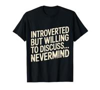 Introverted But Willing to Discuss… Nevermind - T-Shirt