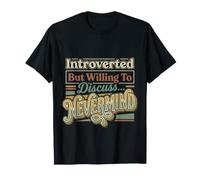 Introverted But Willing to Discuss… Nevermind |- T-Shirt