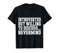 Introverted But Willing to Discuss… Nevermind - T-Shirt
