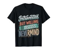 Introverted But Willing to Discuss… Nevermind |- T-Shirt