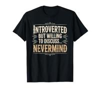 Introverted But Willing to Discuss… Nevermind - T-Shirt