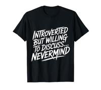 Introverted But Willing to Discuss… Nevermind - T-Shirt