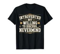 Introverted But Willing to Discuss… Nevermind T-Shirt