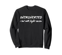 Introverti introverti mais lutte contre le racisme Sweatshirt