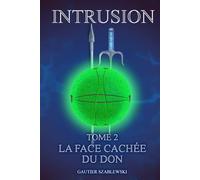 INTRUSION: Tome 2 - La face cachée du don