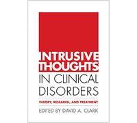 Intrusive Thoughts In Clinical Disorders: Theory, Research, and Treatment