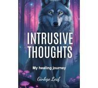 INTRUSIVE THOUGHTS: My Healing Journey: How I learned to observe my thoughts and let them pass, understanding they do not belong to me nor define me.