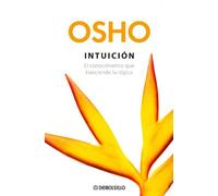 Intuicion / Intuition: El conocimiento que trasciende la logica / Knowing Beyond Logic