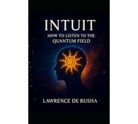 Intuit: How To Listen To The Quantum Field