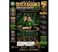 Intuit QuickBooks Certified User Exam Prep 2026-2027: The 3-in-1 Bible: 1200+ Practice Questions with Detailed Answer Explanations, 19 Full-Length Mock Exams, 519+ Flashcards, Proven Test Strategies