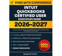 Intuit QuickBooks Certified User Exam Study Guide: Complete Review with 500 Practice Questions, 10 Full-Length Exams, and Clear Explanations to ACE Your Exam