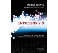 Intuition 2.0 - Garder sa liberté intérieure à l'ère de l'intelligence artificielle - Fabrice Bonvin - Les éditions Trédaniel - ebook (ePub) - Guide