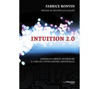 Intuition 2.0 - Garder sa liberté intérieure à l'ère de l'intelligence artificielle - Fabrice Bonvin - Tredaniel La Maisnie - broché - Guide
