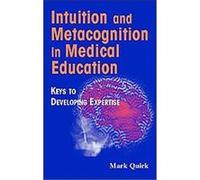 Intuition And Metacognition in Medical Education, Springer Series on Medical Education Mark Quirk (Auteur)