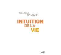 Intuition de la vie Quatre chapitres métaphysiques - Georg Simmel - Payot - broché - Essai