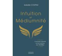 Intuition et médiumnité - Comment devenir un bon lecteur de l'INVISIBLE - Isabelle Coupau - Exergue - broché - Essai