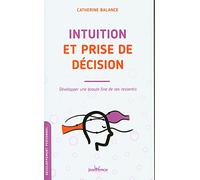 Intuition et prise de décision: Développer une écoute fine de ses ressentis