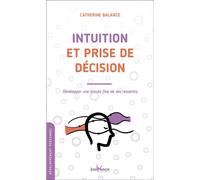 Intuition et prise de décision Développer une écoute fine de ses ressentis - Catherine Balance - Jouvence - broché - Guide