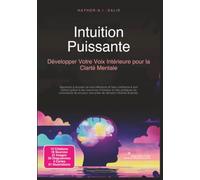 Intuition Puissante: Développer Votre Voix Intérieure pour la Clarté Mentale