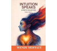 Intuition Speaks: Poetic Collection Volume I