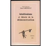 Intuitionisme et théorie de la démonstration: Textes de Bernays, Brouwer, Gentzen, Gödel, Hilbert, Kreisel, Weyl