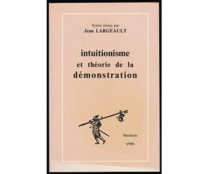 Intuitionisme et théorie de la démonstration: Textes de Bernays, Brouwer, Gentzen, Gödel, Hilbert, Kreisel, Weyl