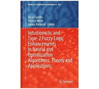 Intuitionistic And Type-2 Fuzzy Logic Enhancements In Neural And Optimization Algorithms: Theory And Applications