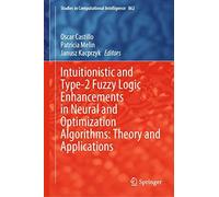 Intuitionistic And Type-2 Fuzzy Logic Enhancements In Neural And Optimization Algorithms: Theory And Applications