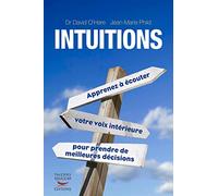 Intuitions : Apprenez à écouter, votre voix intérieure, pour prendre de meilleures décisions