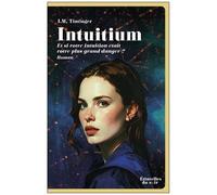 Intuitium - Et Si Votre Intuition Bouleversait Vos Certitudes ?