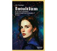 Intuitium - Et si votre intuition bouleversait vos certitudes ? - Isabelle M. Tintinger - Etincelles Du Soir - broché - Roman