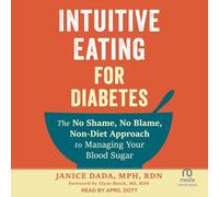 Intuitive Eating for Diabetes: The No Shame, No Blame, Non-diet Approach to Managing Your Blood Sugar