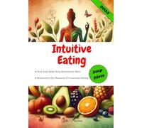 Intuitive Eating: Free Your Body from Restrictive Diets and Rediscover the Pleasure of Conscious Eating