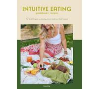 Intuitive Eating: The "no-diet" guide to unlocking vibrant health and food freedom