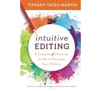 Intuitive Editing: A Creative and Practical Guide to Revising Your Writing