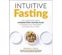 Intuitive Fasting: The Flexible Four-Week Intermittent Fasting Plan to Recharge Your Metabolism and Renew Your Health