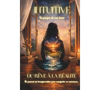 Intuitive,les pages de mes lunes: Du rêve à la réalité, Un journal de transformation pour manifester en confiance