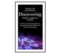 Intuitive Pathways Discovering Tarot & Oracle Cards: A short course designed to guide you through the fascinating World of Tarot and Oracle card reading.