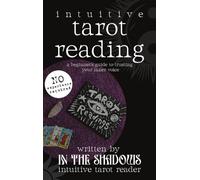 Intuitive Tarot Reading: A Beginner’s Guide to Trusting Your Inner Voice