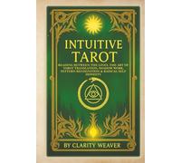 Intuitive Tarot: Reading Between the Lines. The Art of Tarot Translation, Shadow Work, Pattern Recognition & Radical Self Honesty