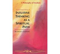 Intuitive Thinking As a Spiritual Path: A Philosophy of Freedom