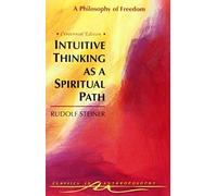 [Intuitive Thinking as a Spiritual Path: Philosophy of Freedom: A Philosophy of Freedom (Classics in Anthroposophy)] [By: Steiner, Rudolf] [January, 1995]