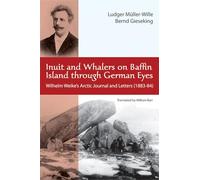 Inuit and Whalers on Baffin Island Through German Eyes: Wilhelm Weike's Arctic Journal and Letters (1883-1884)