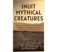 Inuit Mythical Creatures: Journey Through Time with the Qallupilluit, Amarok, and the Creatures of Scottish Lore