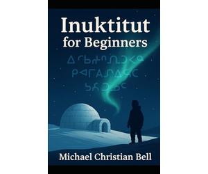Inuktitut for Beginners: The Inuit language in Canada