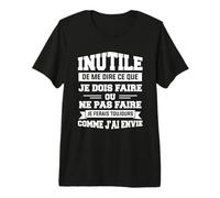 Inutile De Me Dire Ce Que Je Dois Faire Ou Ne Pas Faire T-Shirt Haut de Gamme