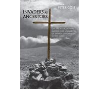 Invaders as Ancestors: On the Intercultural Making and Unmaking of Spanish Colonialism in the Andes (Anthropological Horizons) by Peter Gose (2008-12-04)