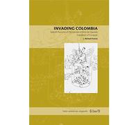 Invading Colombia: Spanish Accounts of the Gonzalo Jimenez De Expedition of Conquest