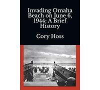 Invading Omaha Beach on June 6, 1944: A Brief History