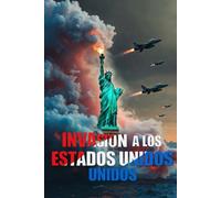 Invasión a los Estados Unidos: Un presidente secuestrado, un continente al borde de la guerra. Una alianza secreta latinoamericana